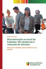 Discriminação no local de trabalho: Um obstáculo à retenção de talentos