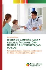 O GUIA DO CAMPEÃO PARA A REALIZAÇÃO DA HISTÓRIA MÉDICA E A INTERPRETAÇÃO DO ECG