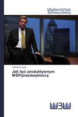 Jak być produktywnym MŚP/przedsiębiorcą