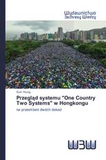 Przegląd systemu "One Country Two Systems" w Hongkongu