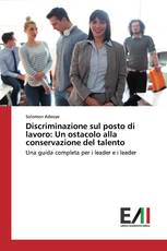 Discriminazione sul posto di lavoro: Un ostacolo alla conservazione del talento