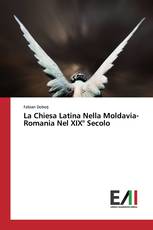 La Chiesa Latina Nella Moldavia-Romania Nel XIX° Secolo