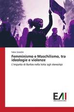 Femminismo e Maschilismo, tra ideologie e violenze