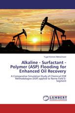 Alkaline - Surfactant - Polymer (ASP) Flooding for Enhanced Oil Recovery