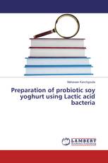 Preparation of probiotic soy yoghurt using Lactic acid bacteria