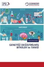 GENETİĞİ DEĞİŞTİRİLMİŞ BİTKİLER ve TANISI