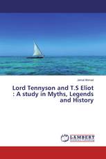 Lord Tennyson and T.S Eliot : A study in Myths, Legends and History