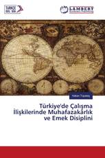 Türkiye'de Çalışma İlişkilerinde Muhafazakârlık ve Emek Disiplini