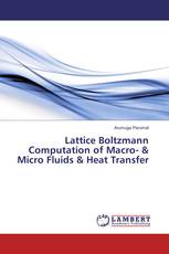 Lattice Boltzmann Computation of Macro- & Micro Fluids & Heat Transfer