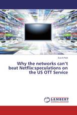 Why the networks can’t beat Netflix:speculations on the US OTT Service