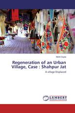 Regeneration of an Urban Village, Case : Shahpur Jat