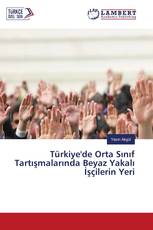 Türkiye'de Orta Sınıf Tartışmalarında Beyaz Yakalı İşçilerin Yeri