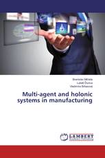 Multi-agent and holonic systems in manufacturing