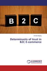 Determinants of trust in B2C E-commerce