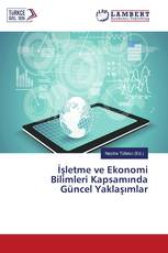 İşletme ve Ekonomi Bilimleri Kapsamında Güncel Yaklaşımlar