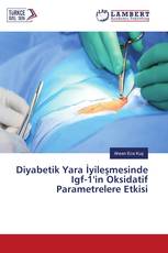 Diyabetik Yara İyileşmesinde Igf-1'in Oksidatif Parametrelere Etkisi