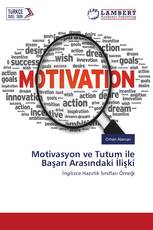 Motivasyon ve Tutum ile Başarı Arasındaki İlişki