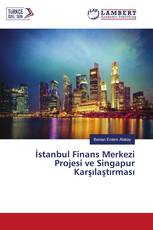 İstanbul Finans Merkezi Projesi ve Singapur Karşılaştırması