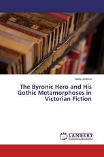 The Byronic Hero and His Gothic Metamorphoses in Victorian Fiction