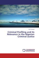 Criminal Profiling and its Relevance in the Nigerian Criminal Justice