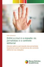 Entre a cruz e a espada: os jornalistas e o controle editorial