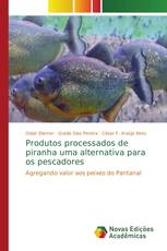 Produtos processados de piranha uma alternativa para os pescadores