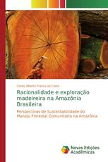 Racionalidade e exploração madeireira na Amazônia Brasileira