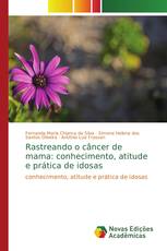 Rastreando o câncer de mama: conhecimento, atitude e prática de idosas