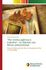 “Por minha agência e trabalho”: os libertos nas Minas setecentistas