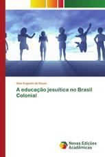 A educação jesuítica no Brasil Colonial