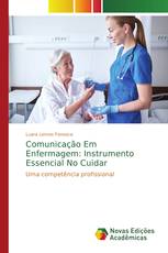 Comunicação Em Enfermagem: Instrumento Essencial No Cuidar