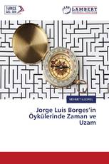 Jorge Luis Borges’in Öykülerinde Zaman ve Uzam