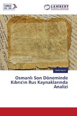 Osmanlı Son Döneminde Kıbrıs'ın Rus Kaynaklarında Analizi