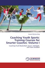 Coaching Youth Sports: Training Courses for Smarter Coaches -Volume I