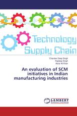 An evaluation of SCM initiatives in Indian manufacturing industries