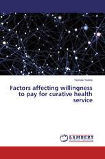 Factors affecting willingness to pay for curative health service