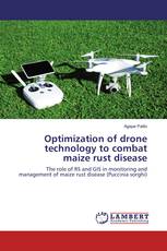 Optimization of drone technology to combat maize rust disease