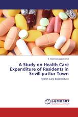 A Study on Health Care Expenditure of Residents in Srivilliputtur Town