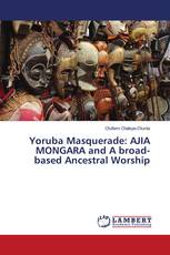 Yoruba Masquerade: AJIA MONGARA and A broad-based Ancestral Worship