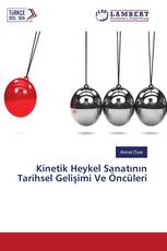 Kinetik Heykel Sanatının Tarihsel Gelişimi Ve Öncüleri