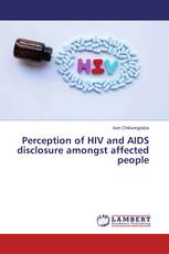 Perception of HIV and AIDS disclosure amongst affected people