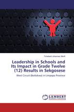 Leadership in Schools and Its Impact in Grade Twelve (12) Results in Sekgosese