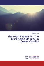 The Legal Regime For The Prosecution Of Rape In Armed Conflict