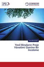 Yesil Binaların Proje Yönetimi Üzerine Bir İnceleme