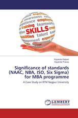 Significance of standards (NAAC, NBA, ISO, Six Sigma) for MBA programme