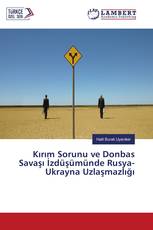 Kırım Sorunu ve Donbas Savaşı İzdüşümünde Rusya-Ukrayna Uzlaşmazlığı