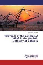 Relevance of the Concept of Māyā in the Monistic Ontology of Śaṅkara