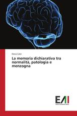 La memoria dichiarativa tra normalità, patologia e menzogna