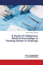 A Study of Indigenous Medical Knowledge in Treating Stroke in Chipinge