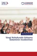 Vergi Hukukunda Uzlaşma Sisteminin İncelenmesi